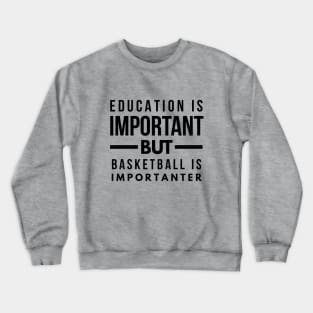 Education is important but basketball is importanter Crewneck Sweatshirt